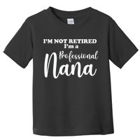 I'm Not Retired I'm A Professional Nana Valentine's Toddler T-Shirt