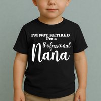 I'm Not Retired I'm A Professional Nana Valentine's Toddler T-Shirt