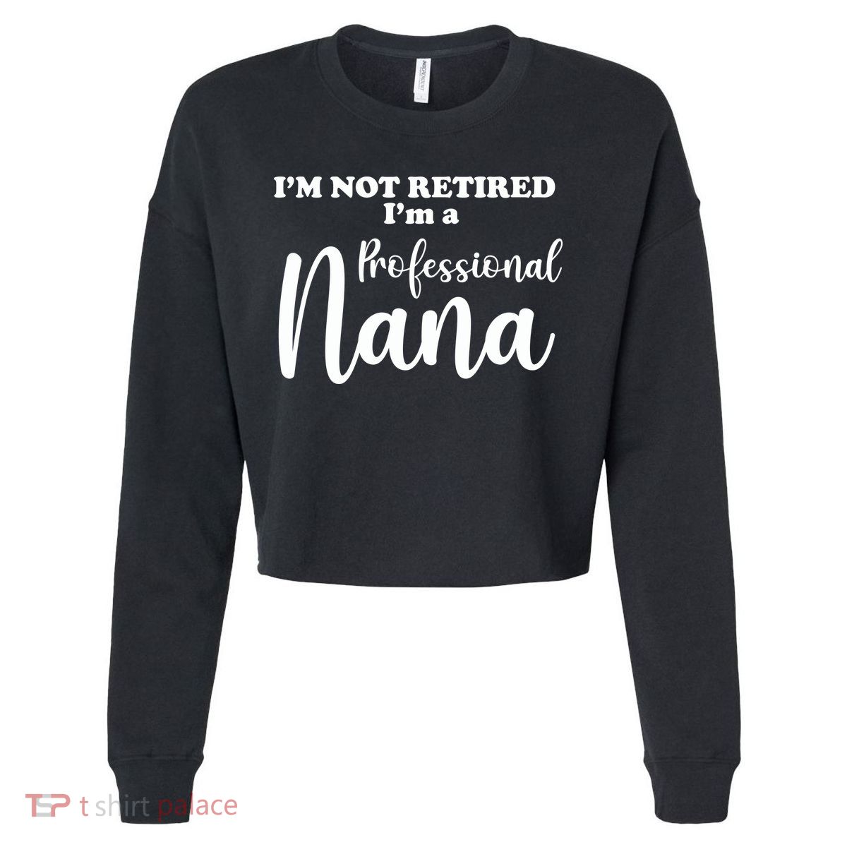 I'm Not Retired I'm A Professional Nana Valentine's Cropped Pullover Crew