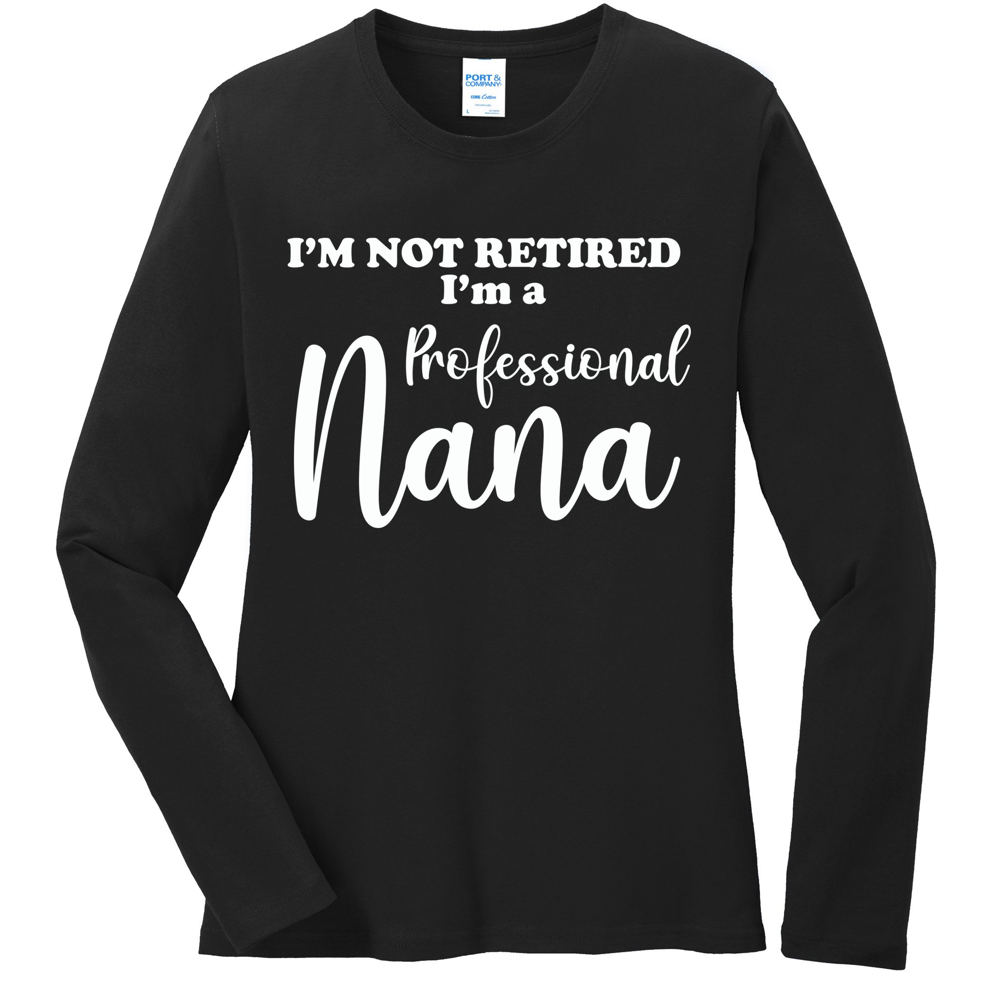 I'm Not Retired I'm A Professional Nana Valentine's Ladies Long Sleeve Shirt