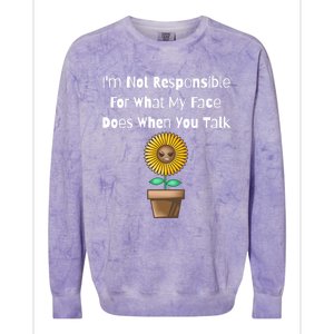 I'm Not Responsible For What My Face Does When You Talk Cool Gift Colorblast Crewneck Sweatshirt