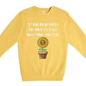 I'm Not Responsible For What My Face Does When You Talk Cool Gift Premium Crewneck Sweatshirt