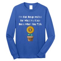 I'm Not Responsible For What My Face Does When You Talk Cool Gift Long Sleeve Shirt