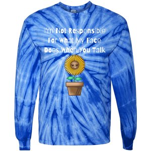 I'm Not Responsible For What My Face Does When You Talk Cool Gift Tie-Dye Long Sleeve Shirt