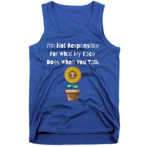 I'm Not Responsible For What My Face Does When You Talk Cool Gift Tank Top