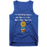 I'm Not Responsible For What My Face Does When You Talk Cool Gift Tank Top