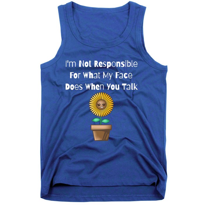 I'm Not Responsible For What My Face Does When You Talk Cool Gift Tank Top