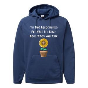 I'm Not Responsible For What My Face Does When You Talk Cool Gift Performance Fleece Hoodie