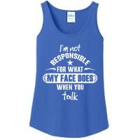 I'm Not Responsible For What My Face Does When You Talk Gift Ladies Essential Tank