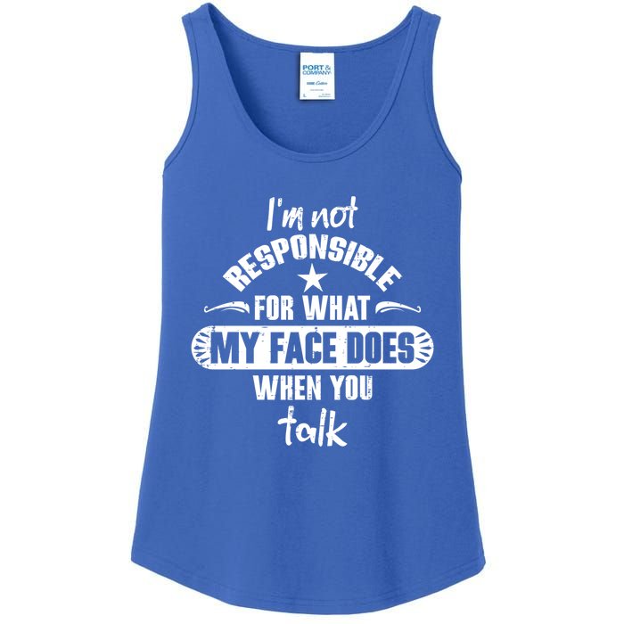 I'm Not Responsible For What My Face Does When You Talk Gift Ladies Essential Tank