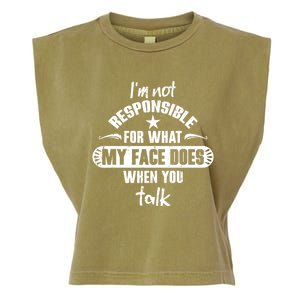 I'm Not Responsible For What My Face Does When You Talk Gift Garment-Dyed Women's Muscle Tee