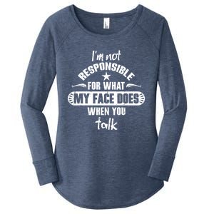 I'm Not Responsible For What My Face Does When You Talk Gift Women's Perfect Tri Tunic Long Sleeve Shirt