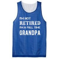 Im Not Retired Im A Full Time Grandpa Fathers Day Gift Mesh Reversible Basketball Jersey Tank