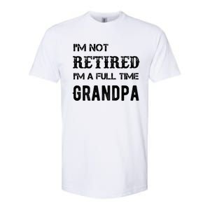 Im Not Retired Im A Full Time Grandpa Fathers Day Gift Softstyle CVC T-Shirt