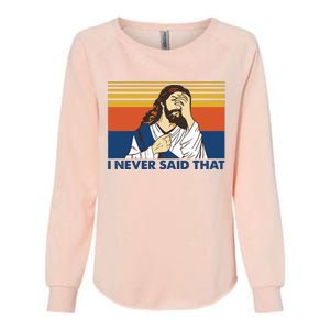 I Never Said That Funny Christian Church Jesus Music Funny Movie Cool Meme Womens California Wash Sweatshirt