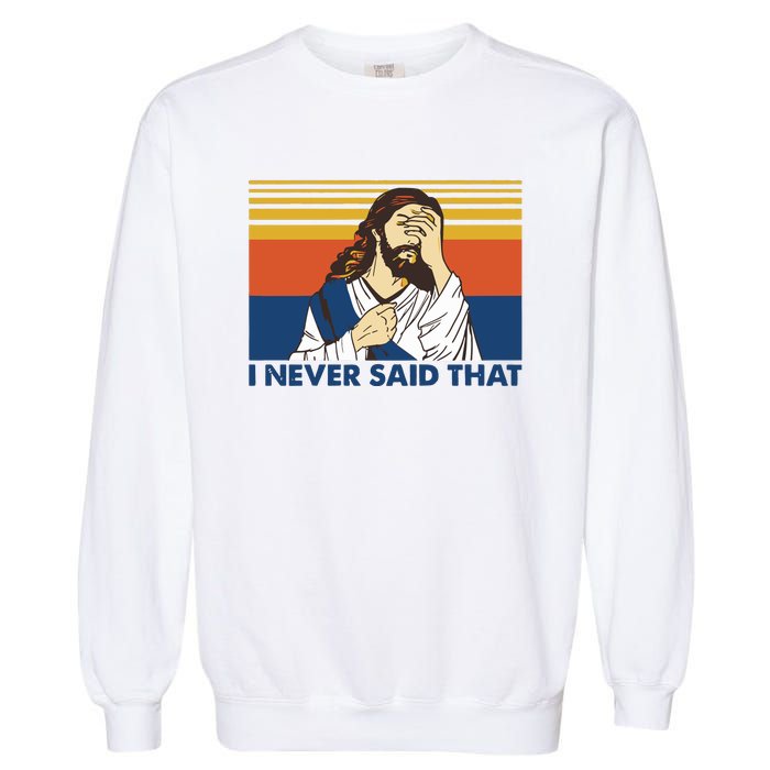 I Never Said That Funny Christian Church Jesus Music Funny Movie Cool Meme Garment-Dyed Sweatshirt