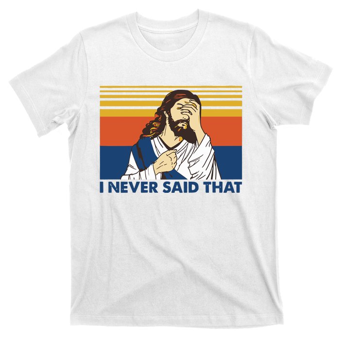 I Never Said That Funny Christian Church Jesus Music Funny Movie Cool Meme T-Shirt