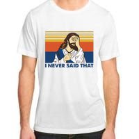 I Never Said That Funny Christian Church Jesus Music Funny Movie Cool Meme Adult ChromaSoft Performance T-Shirt