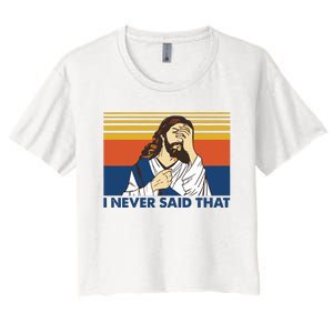 I Never Said That Funny Christian Church Jesus Music Funny Movie Cool Meme Women's Crop Top Tee