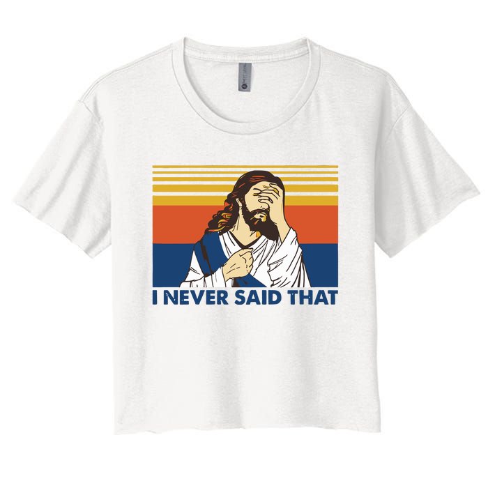 I Never Said That Funny Christian Church Jesus Music Funny Movie Cool Meme Women's Crop Top Tee