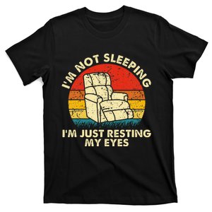 IM Not Sleeping IM Just Resting My Eyes T-Shirt