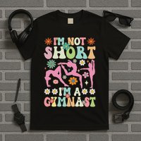 I'm Not Short I'm A Gymnast Groovy Gymnastics Acrobat T-Shirt
