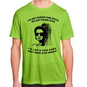 I'm Not Sugar And Spice Or Anything Nice I'm Loc'd And Hood Adult ChromaSoft Performance T-Shirt