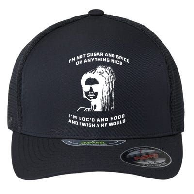 I'm Not Sugar And Spice Or Anything Nice I'm Loc'd And Hood Flexfit Unipanel Trucker Cap