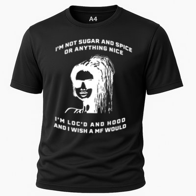I'm Not Sugar And Spice Or Anything Nice I'm Loc'd And Hood Performance Shirt
