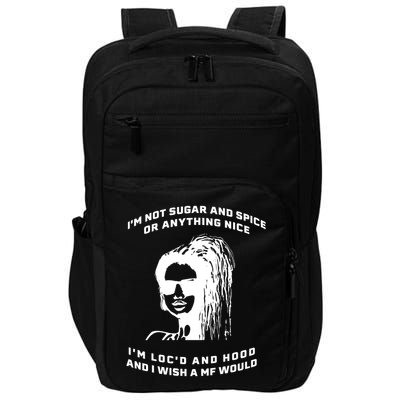 I'm Not Sugar And Spice Or Anything Nice I'm Loc'd And Hood Impact Tech Backpack