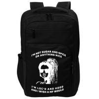I'm Not Sugar And Spice Or Anything Nice I'm Loc'd And Hood Impact Tech Backpack