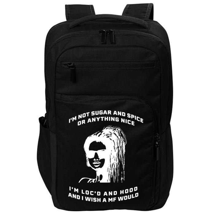 I'm Not Sugar And Spice Or Anything Nice I'm Loc'd And Hood Impact Tech Backpack