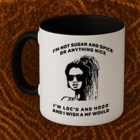 I'm Not Sugar And Spice Or Anything Nice I'm Loc'd And Hood Mug