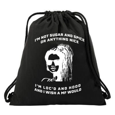 I'm Not Sugar And Spice Or Anything Nice I'm Loc'd And Hood Drawstring Bag