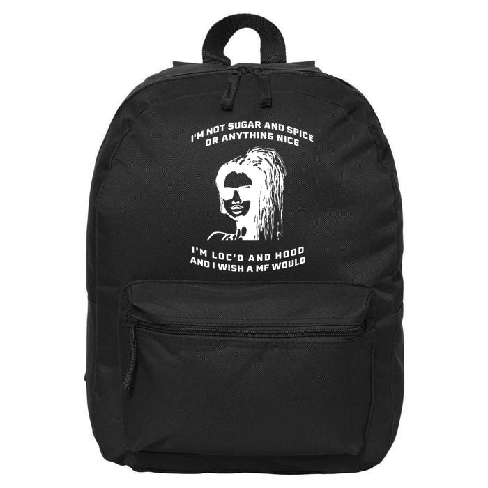 I'm Not Sugar And Spice Or Anything Nice I'm Loc'd And Hood 16 in Basic Backpack