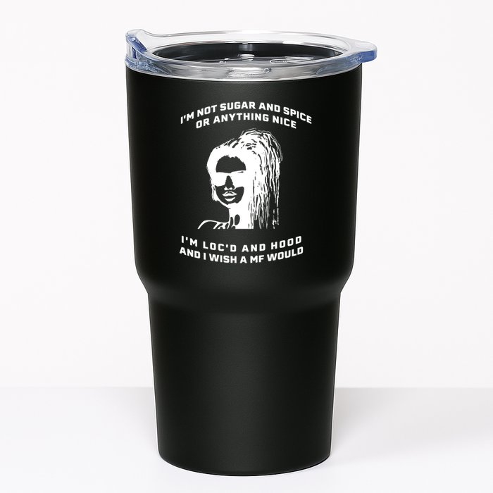 I'm Not Sugar And Spice Or Anything Nice I'm Loc'd And Hood Tumbler