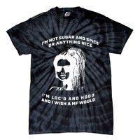 I'm Not Sugar And Spice Or Anything Nice I'm Loc'd And Hood Tie-Dye T-Shirt