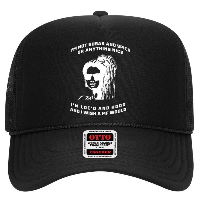 I'm Not Sugar And Spice Or Anything Nice I'm Loc'd And Hood Trucker Hat