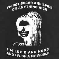 I'm Not Sugar And Spice Or Anything Nice I'm Loc'd And Hood Trucker Hat