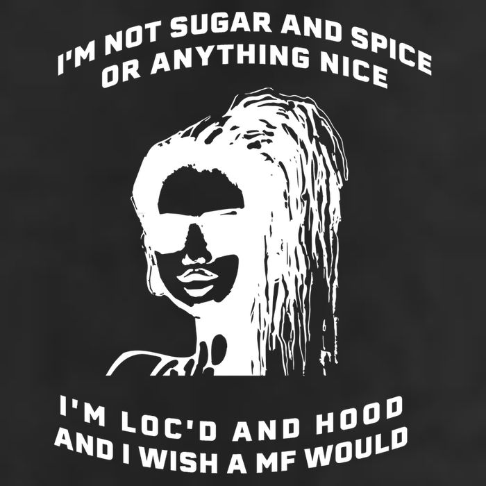 I'm Not Sugar And Spice Or Anything Nice I'm Loc'd And Hood Trucker Hat