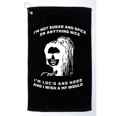 I'm Not Sugar And Spice Or Anything Nice I'm Loc'd And Hood Golf Towel
