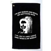 I'm Not Sugar And Spice Or Anything Nice I'm Loc'd And Hood Golf Towel