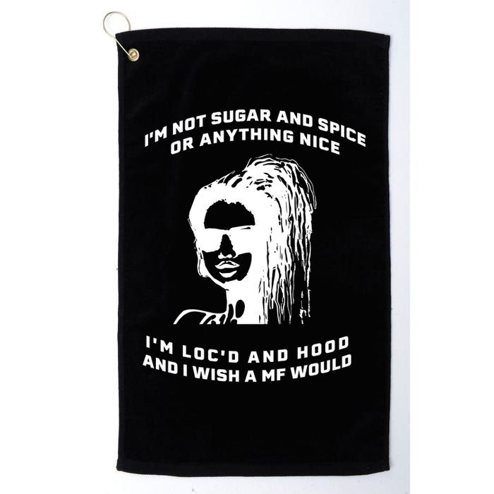 I'm Not Sugar And Spice Or Anything Nice I'm Loc'd And Hood Golf Towel