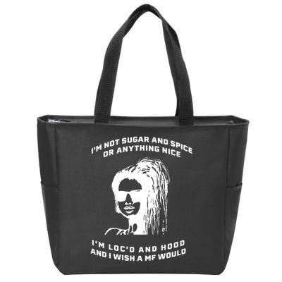 I'm Not Sugar And Spice Or Anything Nice I'm Loc'd And Hood Zip Tote Bag