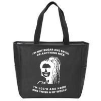 I'm Not Sugar And Spice Or Anything Nice I'm Loc'd And Hood Zip Tote Bag