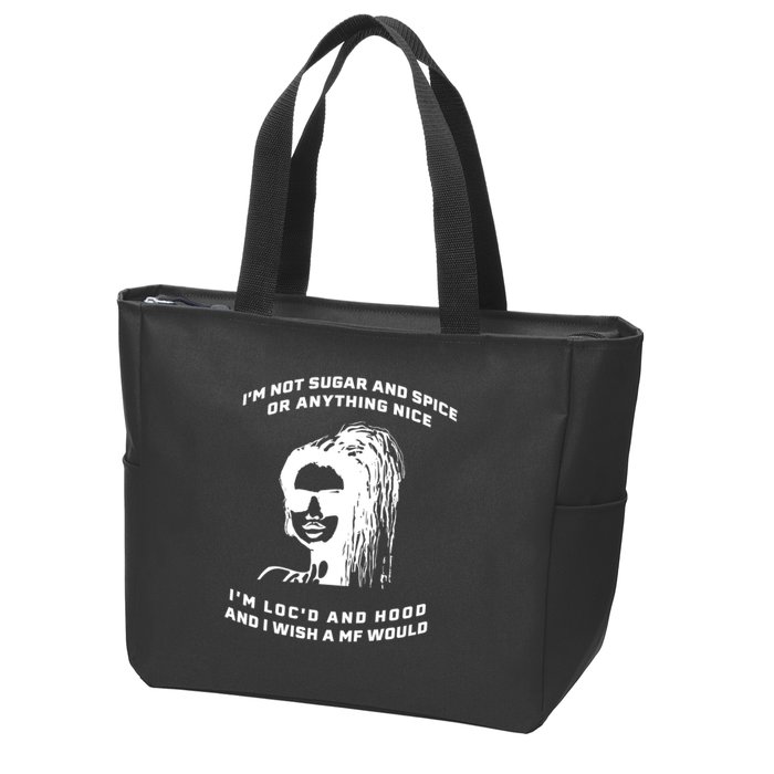 I'm Not Sugar And Spice Or Anything Nice I'm Loc'd And Hood Zip Tote Bag