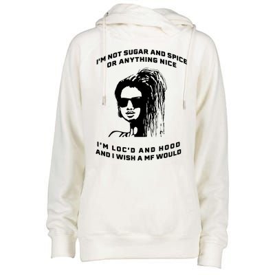 I'm Not Sugar And Spice Or Anything Nice I'm Loc'd And Hood Womens Funnel Neck Pullover Hood