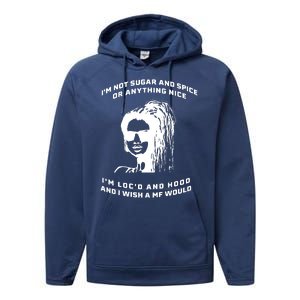 I'm Not Sugar And Spice Or Anything Nice I'm Loc'd And Hood Performance Fleece Hoodie