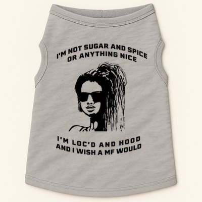 I'm Not Sugar And Spice Or Anything Nice I'm Loc'd And Hood Doggie Tank