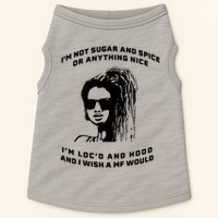 I'm Not Sugar And Spice Or Anything Nice I'm Loc'd And Hood Doggie Tank